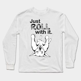 Just ROLL with it Long Sleeve T-Shirt